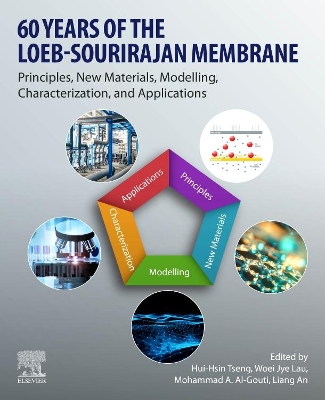 60 Years of the Loeb-Sourirajan Membrane: Principles, New Materials, Modelling, Characterization, and Applications book