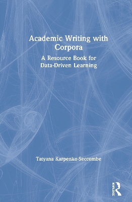 Academic Writing with Corpora: A Resource Book for Data-Driven Learning by Tatyana Karpenko-Seccombe