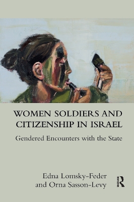 Women Soldiers and Citizenship in Israel: Gendered Encounters with the State book