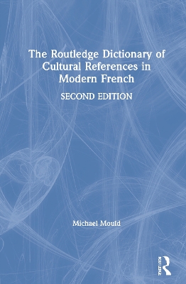 The The Routledge Dictionary of Cultural References in Modern French by Michael Mould