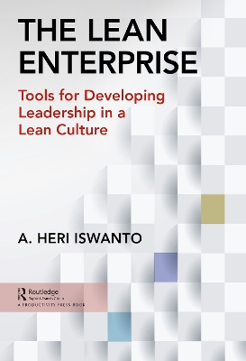 The Lean Enterprise: Tools for Developing Leadership in a Lean Culture by A. Heri Iswanto