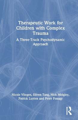 Therapeutic Work for Children with Complex Trauma: A Three-Track Psychodynamic Approach book