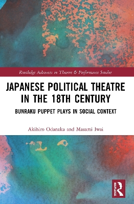 Japanese Political Theatre in the 18th Century: Bunraku Puppet Plays in Social Context by Akihiro Odanaka