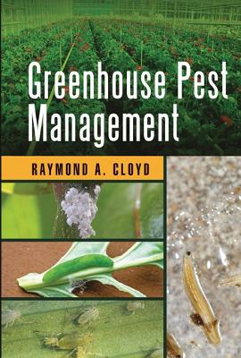 Greenhouse Pest Management by Raymond A. Cloyd
