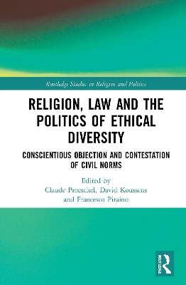 Religion, Law and the Politics of Ethical Diversity: Conscientious Objection and Contestation of Civil Norms by Claude Proeschel