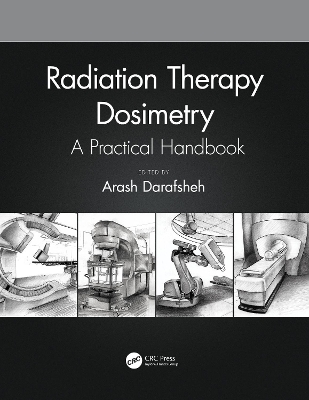 Radiation Therapy Dosimetry: A Practical Handbook by Arash Darafsheh