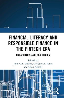 Financial Literacy and Responsible Finance in the FinTech Era: Capabilities and Challenges by John O.S. Wilson