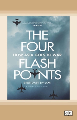 The Four Flashpoints: How Asia Goes to War by Brendan Taylor