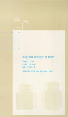 Regulating Medicines in Europe by John Abraham