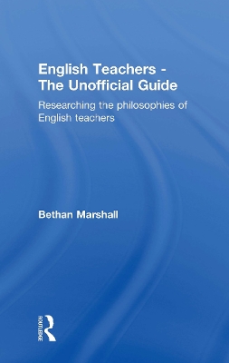 English Teachers - The Unofficial Guide by Bethan Marshall