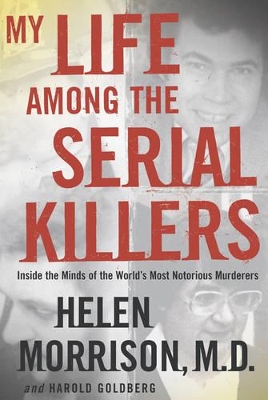 My Life Among the Serial Killers by Helen Morrison