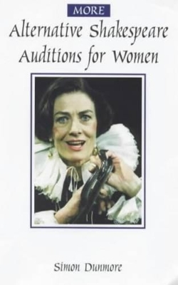 More Alternative Shakespeare Auditions for Women by Simon Dunmore