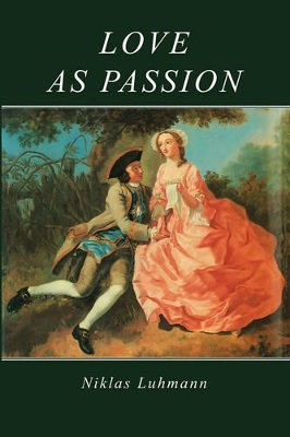 Love as Passion by Niklas Luhmann