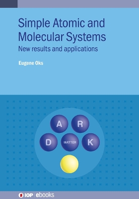 Simple Atomic and Molecular Systems: New results and applications by Eugene Oks
