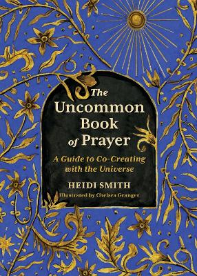 The Uncommon Book of Prayer: A Guide to Co-Creating with the Universe book