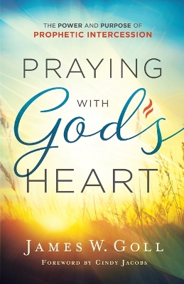 Praying with God`s Heart – The Power and Purpose of Prophetic Intercession book