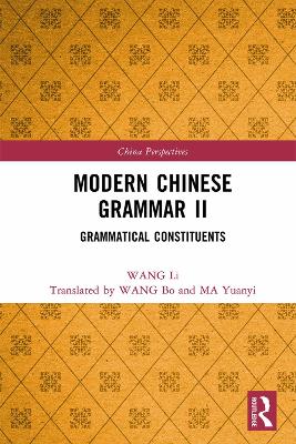 Modern Chinese Grammar II: Grammatical Constituents by WANG Li