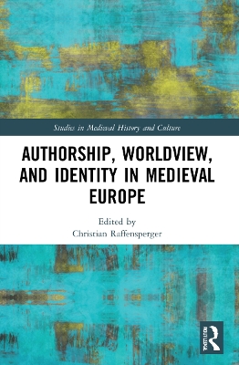 Authorship, Worldview, and Identity in Medieval Europe by Christian Raffensperger