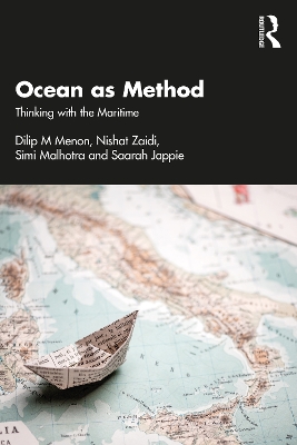 Ocean as Method: Thinking with the Maritime by Dilip M Menon