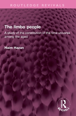 The limbo people: A study of the constitution of the time universe among the aged by Haim Hazan