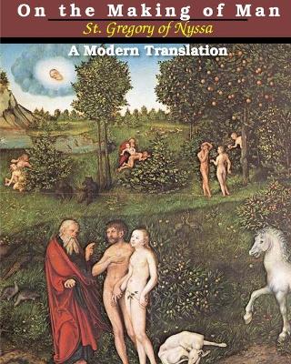 On the Making of Man: A Modern Translation by St Gregory of Nyssa