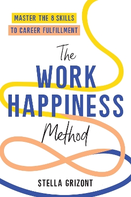 The Work Happiness Method: Master the 8 Skills to Career Fulfillment book