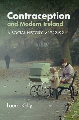 Contraception and Modern Ireland: A Social History, c. 1922–92 book