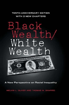 Black Wealth / White Wealth: A New Perspective on Racial Inequality by Melvin Oliver