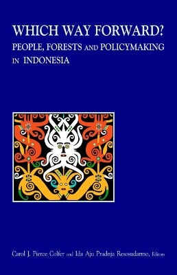 Which Way Forward: People, Forests, and Policymaking in Indonesia by Carol J Pierce Colfer