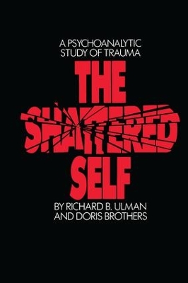 The The Shattered Self: A Psychoanalytic Study of Trauma by Richard B. Ulman