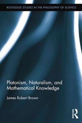 Platonism, Naturalism, and Mathematical Knowledge book