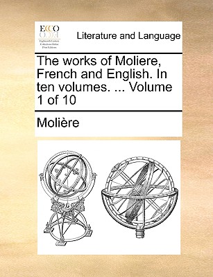 The Works of Moliere, French and English. in Ten Volumes. ... Volume 1 of 10 book
