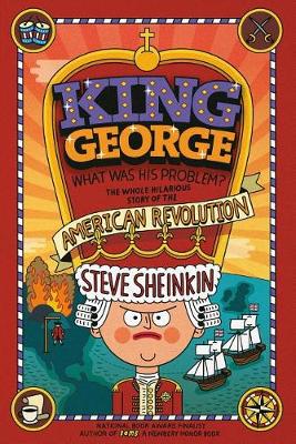 King George: What Was His Problem? by Steve Sheinkin