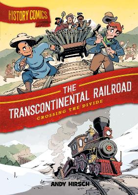 History Comics: The Transcontinental Railroad: Crossing the Divide book