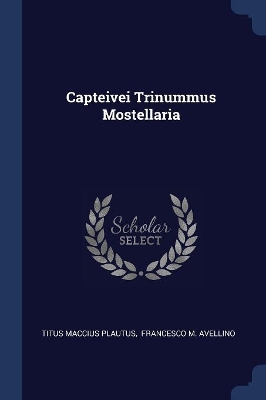 Capteivei Trinummus Mostellaria by Titus Maccius Plautus