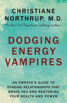 Dodging Energy Vampires by Dr. Christiane Northrup