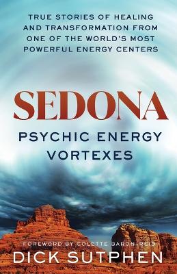 Sedona, Physchic Energy Vortexes: True Stories of Healing and Transformation from One of the World's Most Powerful Energy Centers book