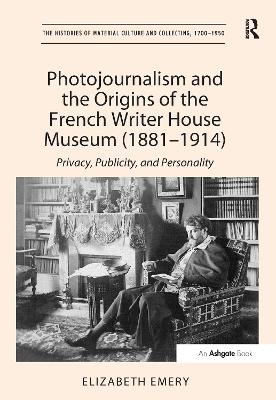 Photojournalism and the Origins of the French Writer House Museum (1881-1914) book