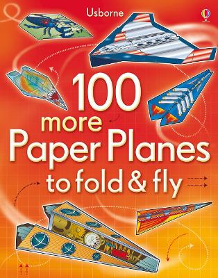 100 More Paper Planes to Fold and Fly book