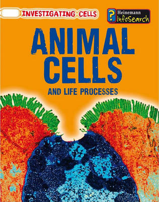 Animal Cells and Life Processes by Barbara A. Somervill