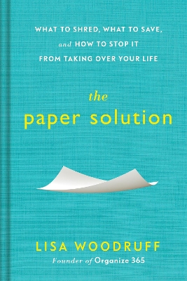 The Paper Solution: What to Shred, What to Save, and How to Stop It From Taking Over Your Life book