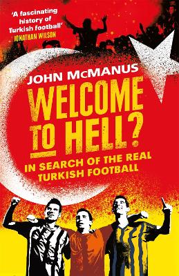 Welcome to Hell?: In Search of the Real Turkish Football book