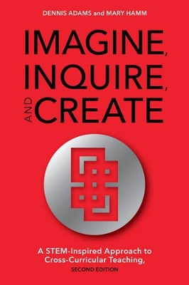 Imagine, Inquire, and Create by Dennis Adams