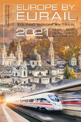 Europe by Eurail 2021: Touring Europe by Train book