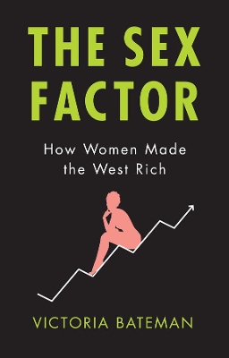 The Sex Factor: How Women Made the West Rich book