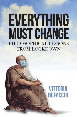 Everything Must Change: Philosophical Lessons from Lockdown by Vittorio Bufacchi