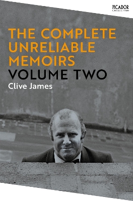The Complete Unreliable Memoirs: Volume Two by Clive James