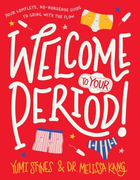 Welcome to Your Period! by Yumi Stynes