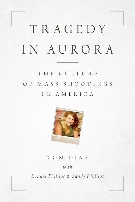 Tragedy in Aurora: The Culture of Mass Shootings in America by Tom Diaz