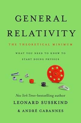 General Relativity: The Theoretical Minimum by Leonard Susskind